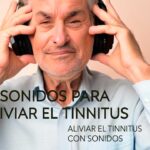 Descubre los Mejores Sonidos para Aliviar el Tinnitus