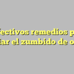 5 efectivos remedios para aliviar el zumbido de oídos