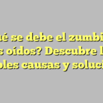 ¿A qué se debe el zumbido en los oídos? Descubre las posibles causas y soluciones