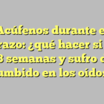 Acúfenos durante el embarazo: ¿qué hacer si tengo 38 semanas y sufro de zumbido en los oídos?