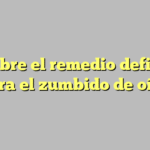 Descubre el remedio definitivo para el zumbido de oído