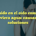 Sonido en el oído como si tuviera agua: causas y soluciones