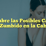 Descubre las Posibles Causas del Zumbido en la Cabeza