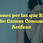 6 Razones por las que Zumba el Oído: Causas Comunes del Acúfeno