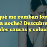¿Por qué me zumban los oídos en la noche? Descubre las posibles causas y soluciones