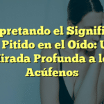 Interpretando el Significado del Pitido en el Oído: Una Mirada Profunda a los Acúfenos