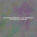 Descifrando el Misterio: ¿Por qué sientes un Pitido en la Cabeza?