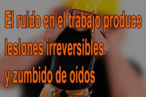 El ruido en el trabajo produce lesiones irreversibles y zumbido de oídos