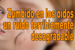 Zumbido en los oídos un ruido terriblemente desagradable
