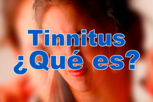 Tinnitus ¿Qué es?