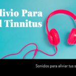 sonidos para el tinnitus pueden aliviar tus síntomas