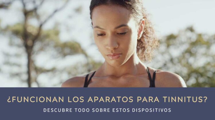 ¿Funcionan los aparatos para tinnitus? Descubre todo sobre estos dispositivos