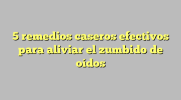 5 remedios caseros efectivos para aliviar el zumbido de oídos
