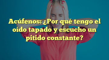 Acúfenos: ¿Por qué tengo el oído tapado y escucho un pitido constante?