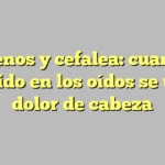 Acúfenos y cefalea: cuando el zumbido en los oídos se une al dolor de cabeza