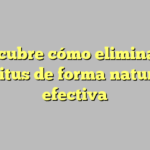 Descubre cómo eliminar el tinnitus de forma natural y efectiva