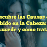 Descubre las Causas del Zumbido en la Cabeza: ¿Por qué sucede y cómo tratarlo?