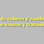 Dolor de cabeza y zumbido en el oído: causas y tratamientos
