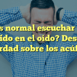 ¿Es normal escuchar un zumbido en el oído? Descubre la verdad sobre los acúfenos