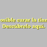 ¿Es posible curar la tinnitus? Descúbrelo aquí.