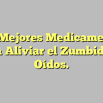 Los Mejores Medicamentos para Aliviar el Zumbido de Oídos.