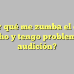 ¿Por qué me zumba el oído derecho y tengo problemas de audición?