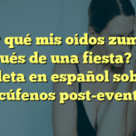 ¿Por qué mis oídos zumban después de una fiesta? Guía completa en español sobre los acúfenos post-evento