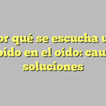 Por qué se escucha un zumbido en el oído: causas y soluciones