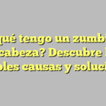 ¿Por qué tengo un zumbido en la cabeza? Descubre las posibles causas y soluciones