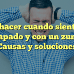 Qué hacer cuando sientes el oído tapado y con un zumbido: Causas y soluciones