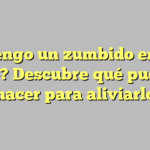 ¿Tengo un zumbido en el oído? Descubre qué puedes hacer para aliviarlo