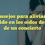 Consejos para aliviar el zumbido en los oídos después de un concierto