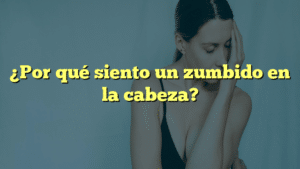 ¿Por qué siento un zumbido en la cabeza?