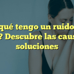 ¿Por qué tengo un ruido en el oído? Descubre las causas y soluciones