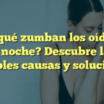 ¿Por qué zumban los oídos en la noche? Descubre las posibles causas y soluciones
