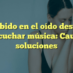Zumbido en el oído después de escuchar música: Causas y soluciones