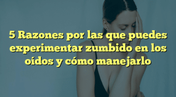 5 Razones por las que puedes experimentar zumbido en los oídos y cómo manejarlo