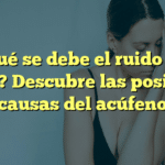 ¿A qué se debe el ruido en el oído? Descubre las posibles causas del acúfeno