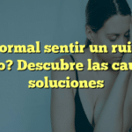 ¿Es normal sentir un ruido en el oído? Descubre las causas y soluciones