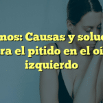 Acúfenos: Causas y soluciones para el pitido en el oído izquierdo