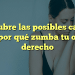Descubre las posibles causas de por qué zumba tu oído derecho