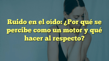 Ruido en el oído: ¿Por qué se percibe como un motor y qué hacer al respecto?