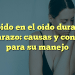 Zumbido en el oído durante el embarazo: causas y consejos para su manejo
