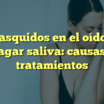 Chasquidos en el oído al tragar saliva: causas y tratamientos