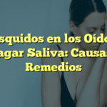 Chasquidos en los Oídos al Tragar Saliva: Causas y Remedios