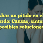 Escuchar un pitido en el oído izquierdo: Causas, síntomas y posibles soluciones