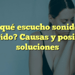¿Por qué escucho sonidos en mi oído? Causas y posibles soluciones