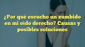 ¿Por qué escucho un zumbido en mi oído derecho? Causas y posibles soluciones