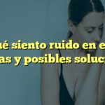 Por qué siento ruido en el oído: Causas y posibles soluciones