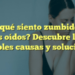 ¿Por qué siento zumbidos en los oídos? Descubre las posibles causas y soluciones